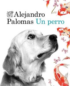 Lee más sobre el artículo Opinión de Un perro, Alejandro Palomas