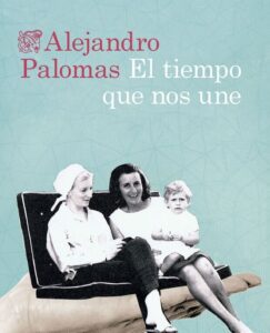 Lee más sobre el artículo Opinión de El tiempo que nos une, Alejandro Palomas