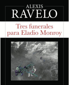 Lee más sobre el artículo Opinión de Tres funerales para Eladio Monroy, Alexis Ravelo